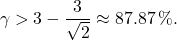 \begin{equation*}  \gamma>3-\frac{3}{\sqrt{2}}\approx87.87\,\%.\end{equation*}