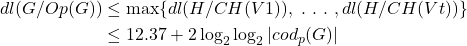 \begin{align*} dl(G/Op(G)) &\leq \max\{dl(H/CH(V1)),~.~.~.~, dl(H/CH(Vt))\} \\ &\leq 12.37 + 2\log_{2}\log_{2}|\text{$cod_{p}$}(G)| \\ \end{align*}