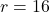 r = 16