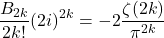 \[\frac{B_{2k}}{2k!}(2i)^{2k} = -2\frac{\zeta(2k)}{\pi^{2k}}\]