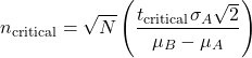 \[n_{\text{critical}} = \sqrt{N} \left( \frac{t_{\text{critical}} \sigma_A \sqrt{2}}{\mu_B - \mu_A} \right)\]