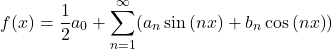\[f(x) = \frac{1}{2}a_0 + \sum_{n = 1}^{\infty}(a_n\sin{(nx)} + b_n\cos{(nx)})\]