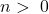 n >\ 0