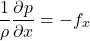 \begin{equation*}\frac{1}{\rho} \frac{\partial p}{\partial x} = -f_x\end{equation*}