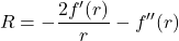 \begin{equation*}R = -\frac{2 f'(r)}{r} - f''(r)\end{equation*}