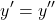\[y' = y''\]