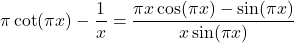 \[\pi\cot(\pi x) - \frac{1}{x} = \frac{\pi x\cos(\pi x) - \sin(\pi x)}{x\sin(\pi x)}\]
