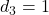 d_3 = 1