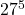 27^{5}