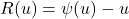 R(u)=\psi(u)-u