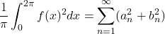 \begin{equation*} \frac{1}{\pi}\int_0^{2\pi}f(x)^2dx = \sum_{n = 1}^{\infty}(a_n^2 + b_n^2)\end{equation*}