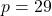 p = 29