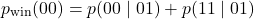 \begin{equation*}p_{\text{win}} (00)=p(00\mid01)+p(11\mid01)\end{equation*}