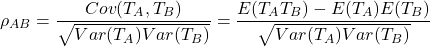 \begin{equation*}\rho_{AB} = \frac {Cov(T_{A},T_{B})}{\sqrt{Var(T_A)Var(T_B)}}=\frac{E(T_A T_B)-E(T_A)E(T_B)}{\sqrt{Var(T_A)Var(T_B)}}\end{equation*}