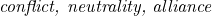 \emph{conflict, neutrality, alliance}