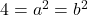 4=a^2=b^2