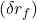 (\delta r_f)