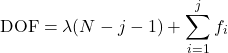 Rendered by QuickLaTeX.com \begin{equation*}\text{DOF} = \lambda (N - j - 1) + \sum_{i=1}^{j} f_i\end{equation*}