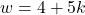 w = 4 + 5k
