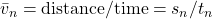 \bar{v}_n = \text{distance}/\text{time} = s_n/t_n