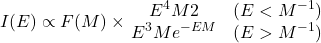 \begin{equation*}I(E)\propto F(M)\times \left{\begin{matrix}E^{4}M{2}& (E<M^{-1})\\E^{3}Me^{-EM}&(E>M^{-1})\end{matrix}\right. \end{equation*}