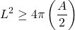 \[L^2 \geq 4\pi\left(\frac{A}{2}\right)\]