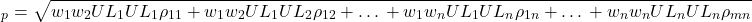 \begin{equation*}\tinyUL_p = \sqrt{w_1 w_2 UL_1 UL_1 \rho_{11}+ w_1 w_2 UL_1 UL_2 \rho_{12}+…+ w_1 w_n UL_1 UL_n \rho_{1n} + … + w_n w_n UL_n UL_n \rho_{mn}}\end{equation*}