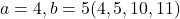 a=4, b=5(4,5,10,11)