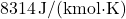 8314 \, \text{J/(kmol&middot;K)}