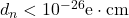 d_{n}<10^{-26} \mathrm{e} \cdot \mathrm{cm}