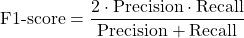 \[\text{F1-score} &= \frac{2\cdot\text{Precision}\cdot\text{Recall}}{\text{Precision}+\text{Recall}} \]