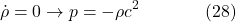 \[\dot{\rho}=0 \rightarrow p=-\rho c^2 \hspace{40pt} \text{(28)}\]
