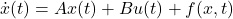 \[\dot{x}(t) = A x(t) + B u(t) + f(x,t) \]