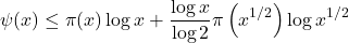 \[\psi(x) \leq \pi(x) \log x +\frac{\log x}{\log 2} \pi\left(x^{1 / 2}\right) \log x^{1 / 2}\]