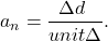 \begin{eqnarray*}a_{n}=\frac{\Delta d\ }{unit\Delta}.\end{eqnarray*}