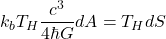 \begin{equation*}k_{b}T_{H}\frac{c^{3}}{4\hbar G}dA=T_{H}dS\end{equation*}