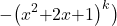 \[\mathrm{-}{\left(x^2\mathrm{+}2x\mathrm{+}1\right)}^k\big)\]