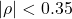 |\rho| < 0.35