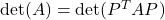 \text{det}(A) = \text{det}(P^T AP)