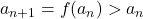 a_{n+1} = f(a_n) > a_n
