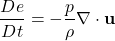 \begin{equation*}\frac{De}{Dt} = -\frac{p}{\rho} \nabla \cdot \mathbf{u}\end{equation*}
