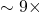 \sim 9\times