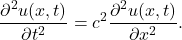 \begin{eqnarray*}\frac{\partial^2 u(x,t)}{\partial t^2} = c^2\frac{\partial^2u (x,t)}{\partial x^2}.\end{eqnarray*}