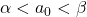 \alpha < a_0 < \beta