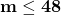 \mathbf{m \leq 48}