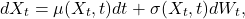 \begin{equation*}dX_t = \mu(X_t, t) dt + \sigma(X_t, t) dW_t,\end{equation*}