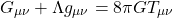 \[G_{\mu\nu} + \Lambda g_{\mu\nu} = 8\pi G T_{\mu\nu}\]