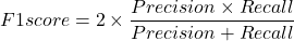 \[F1 score = 2 \times \frac{Precision \times Recall}{Precision + Recall}\]