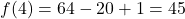 f(4)=64-20+1=45