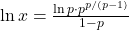 \ln x = \frac{\ln p \cdot p^{p/(p-1)}}{1-p}
